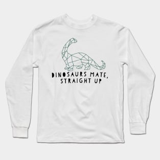 Liam Payne quote dinosaurs mate straight up Long Sleeve T-Shirt